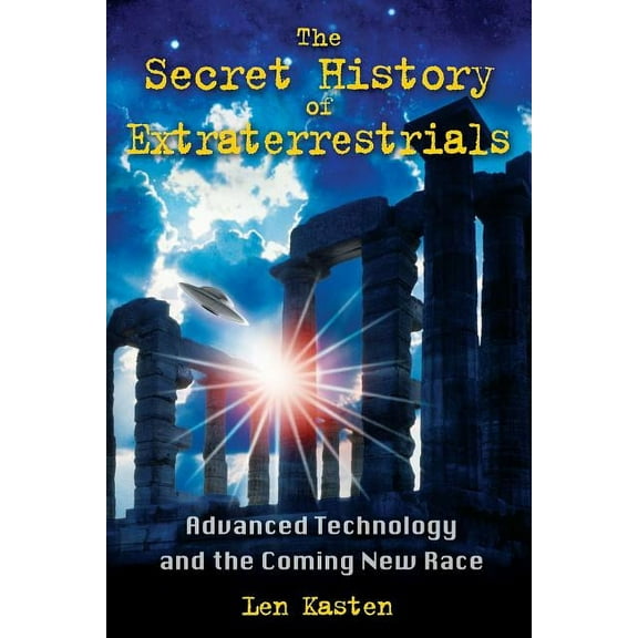 The Secret History of Extraterrestrials : Advanced Technology and the Coming New Race (Paperback)