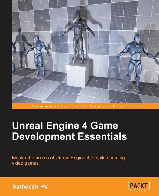 Unreal Engine 4 Game Development Essentials Master The Basics Of Unreal Engine 4 To Build Stunning Video Games Paperback Walmart Com