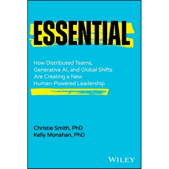 Christie Smith: Essential: How Distributed Teams, Generative AI, and Global Shifts Are Creating a New Human-Powered Leadership (Hardcover)