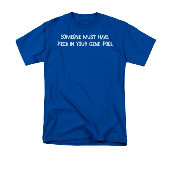 Someone Must Have Peed In Your Gene Pool Funny Adult T-Shirt Tee