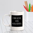 thumbnail image 3 of If Mom Says No, Ask Grandma 11oz Plastic Coffee Mug | Funny Cups, 3 of 6