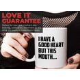 thumbnail image 7 of Funny Jokes Coffee Mug 11 Oz White - I Have a Good Heart, But this mouth - Witty Sarcastic Joke Comedy Sarcastic Humor Inappropriate Pun Laugh for Men Women Friend, 7 of 7