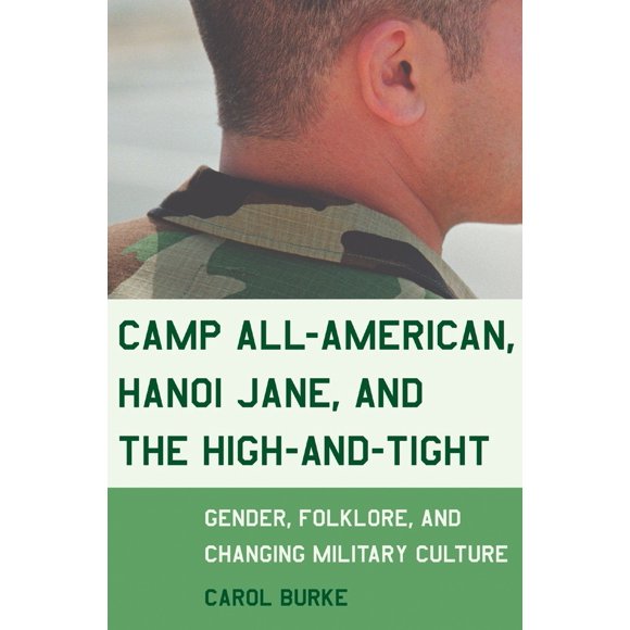 Pre-Owned Camp All-American, Hanoi Jane, and the High-and-Tight: Gender, Folklore, and Changing Military Culture (Paperback) 0807046590 9780807046593