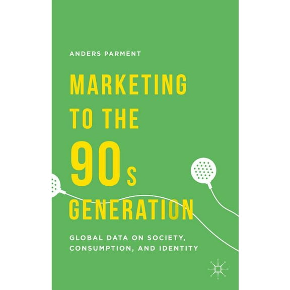 Marketing to the 90s Generation: Global Data on Society, Consumption, and Identity, (Hardcover)