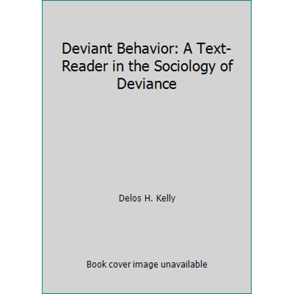 Pre-Owned Deviant Behavior: A Text-Reader in the Sociology of Deviance (Paperback) 0312009747 9780312009748