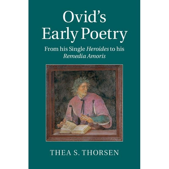 Ovid's Early Poetry: From His Single Heroides to His Remedia Amoris, (Hardcover)
