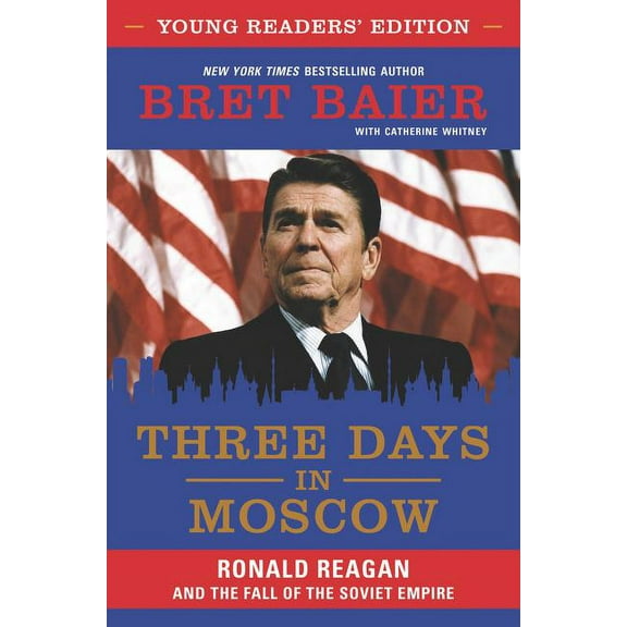 Three Days in Moscow: Ronald Reagan and the Fall of the Soviet Empire