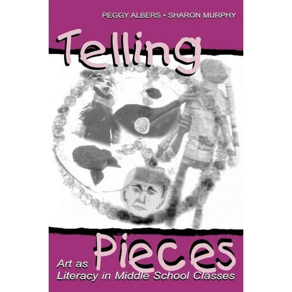 Telling Pieces: Art As Literacy in Middle School Classes, (Paperback)
