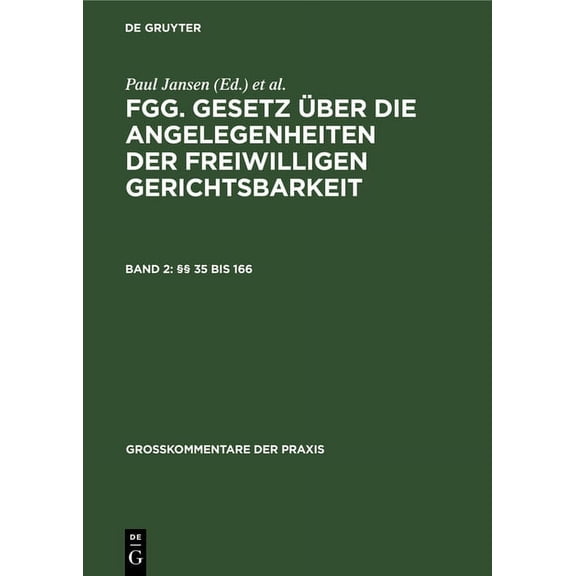 Großkommentare Der Praxis §§ 35 Bis 166: Fgg - Gesetz Über Die Angelegenheiten Der Freiwilligen Gerichtsbarkeit Mit Nebengesetzen Und Bundes- Und , (Hardcover)