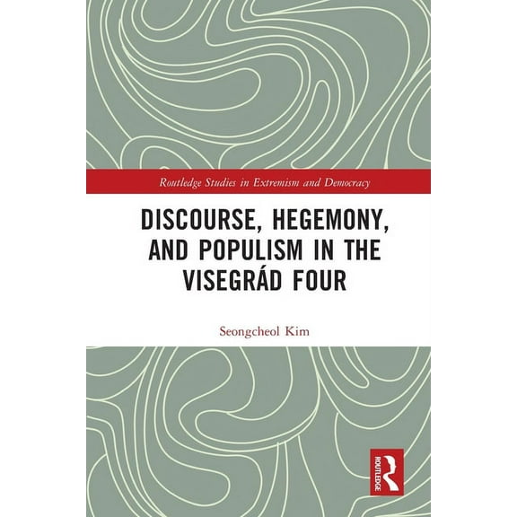 Routledge Studies in Extremism and Democ Discourse, Hegemony, and Populism in the VisegrÃ¡d Four, (Paperback)