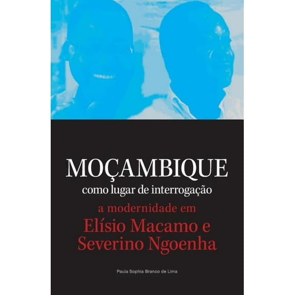 Mocambique como lugar de interrogacao. a modernidade em Elisio Macamo e Severino Ngoenha (Paperback)