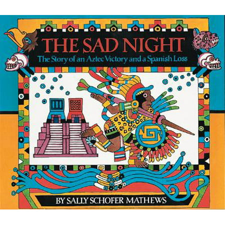 The Sad Night : The Story of an Aztec Victory and a Spanish