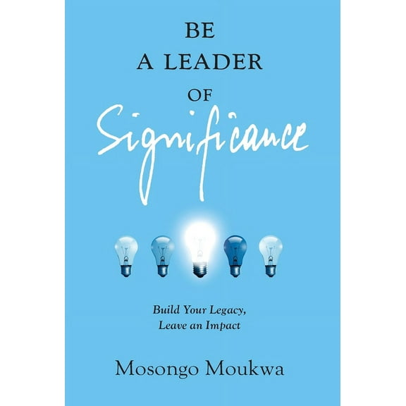 Be a Leader of Significance: Build Your Legacy, Leave an Impact, (Hardcover)