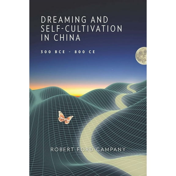 Harvard-Yenching Institute Monograph: Dreaming and Self-Cultivation in China, 300 Bce-800 CE (Hardcover)