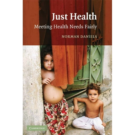 Just Health: Meeting Health Needs Fairly, (Paperback)