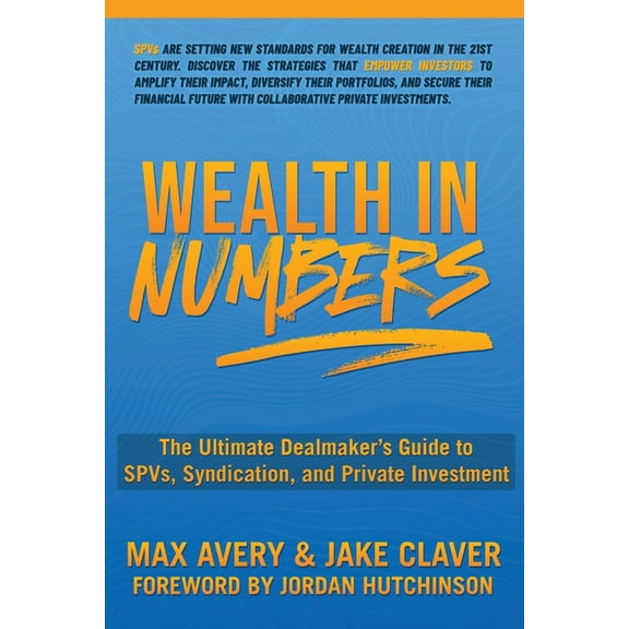 Wealth in Numbers: The Ultimate Dealmaker's Guide to SPVs, Syndication, and Private Investment, (Paperback)