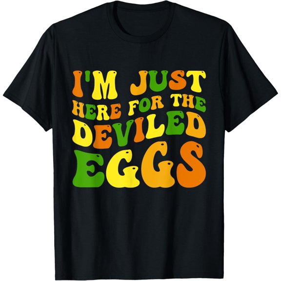 t-shirt I'm Just Here For The Deviled Eggs Funny Groovy Cool Quotes T-ShirtMen and women can wear, black T-shirts, gifts. Age: M,L，XL 2XL, 3XL, 4XL