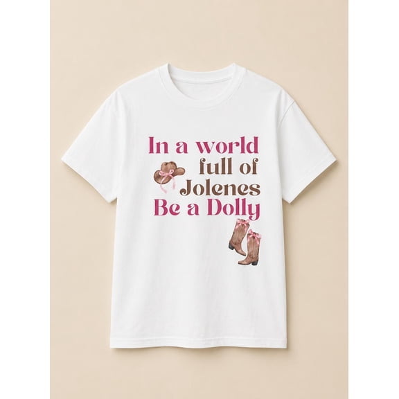 In a World Full of Jolenes, Be a Dolly Shirt, Pink Cowgirl Boots Hat Tshirt, Unisex Cotton Tee