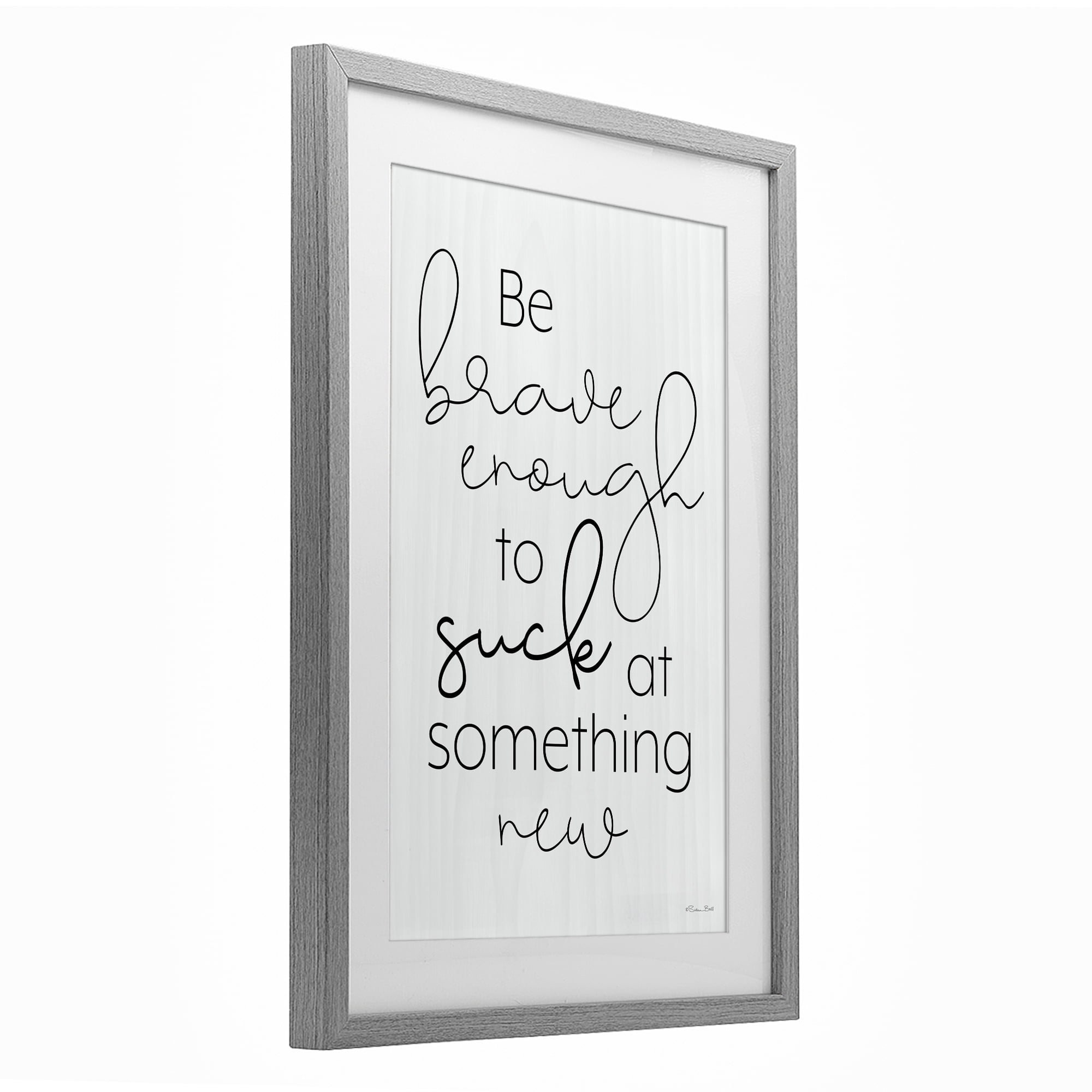 Stupell Industries Brave Enough To Suck At Something Gray Framed Print Under Glass, design by Susan Ball