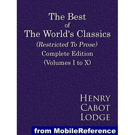 The Best Of The World's Classics (Restricted To Prose). Complete Edition (Volumes I To X) (Mobi Classics) -