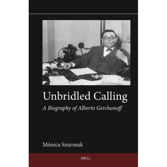 Jewish Latin America Unbridled Calling: A Biography of Alberto Gerchunoff, Book 17, (Hardcover)