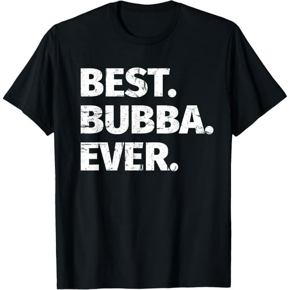 Best Bubba Ever Favorite Brother Gift T-Shirt