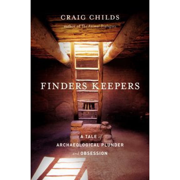 Pre-Owned Finders Keepers: A Tale of Archaeological Plunder and Obsession (Hardcover) by Craig Childs