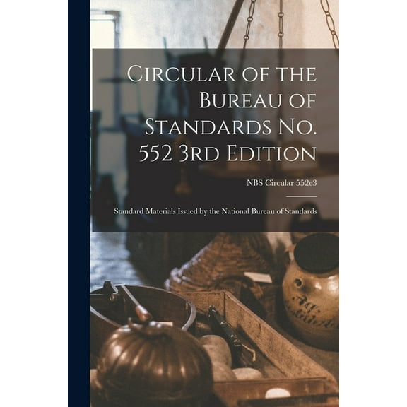 Circular of the Bureau of Standards No. 552 3rd Edition: Standard Materials Issued by the National Bureau of Standards; , (Paperback)