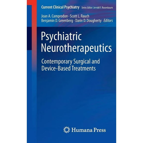 Current Clinical Psychiatry Psychiatric Neurotherapeutics: Contemporary Surgical and Device-Based Treatments, (Paperback)