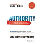 Authority Marketing For Dentists : Your Blueprint to Build Thought Leadership That Grows Your Practice, Attracts Patients, and Makes Competition Irrelevant (Paperback)