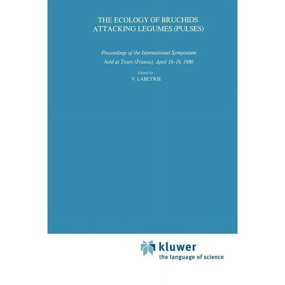 Series Entomologica The Ecology of Bruchids Attacking Legumes (Pulses): Proceedings of the International Symposium Held at Tours (France), A, Book 19, (Paperback)