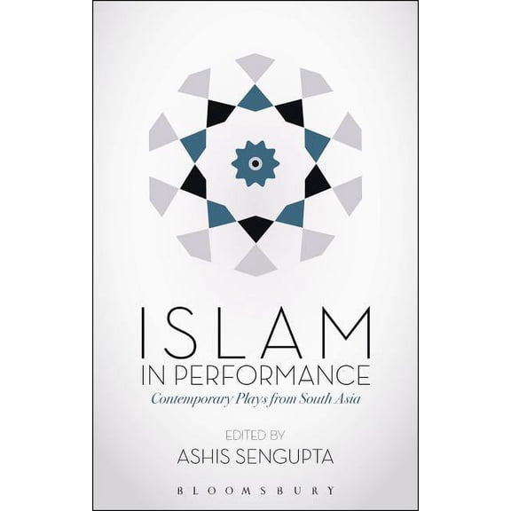 Islam in Performance: Contemporary Plays from South Asia (Paperback)