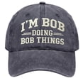 thumbnail image 2 of BByeadc Men's Baseball Cap "I'M BOB DOING BOB THINGS" Embroidered Washed Baseball Cap for Men Gag Gift,C(One Size), 2 of 3