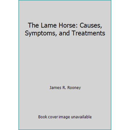 The Lame Horse: Causes, Symptoms, and Treatments [Hardcover - Used]