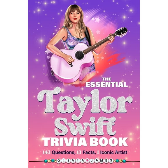 The Essential Taylor Swift Trivia Book 143 Questions, 13 Fun Facts, 1 Iconic Artist, (Paperback)
