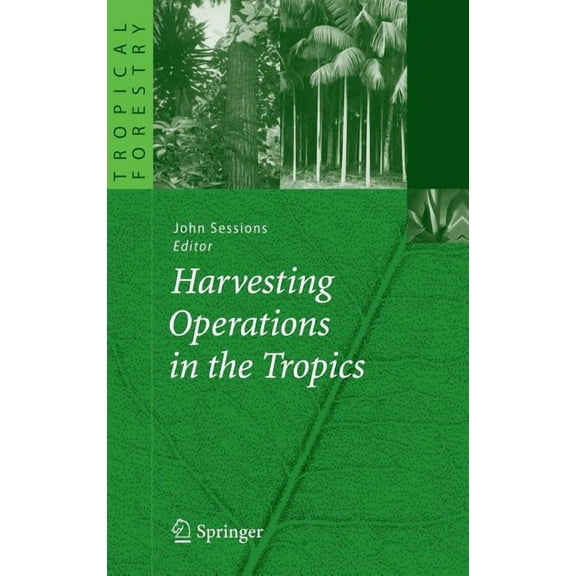 Tropical Forestry Harvesting Operations in the Tropics, (Hardcover)
