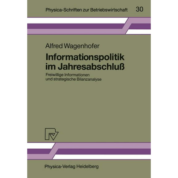 Physica-Schriften Zur Betriebswirtschaft Informationspolitik Im Jahresabschluß: Freiwillige Informationen Und Strategische Bilanzanalyse, Book 30, (Paperback)