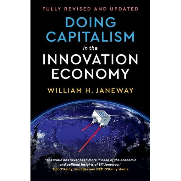 Doing Capitalism in the Innovation Economy: Reconfiguring the Three-Player Game Between Markets, Speculators and the Sta, (Hardcover)