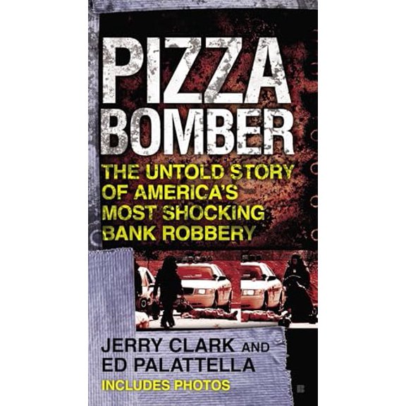 Pre-Owned Pizza Bomber: The Untold Story of America's Most Shocking Bank Robbery (Mass Market Paperback) 0425250555 9780425250556