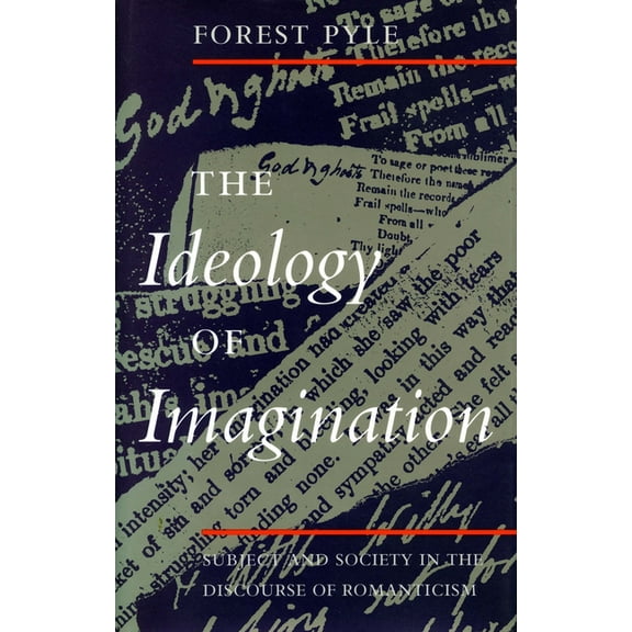 The Ideology of Imagination: Subject and Society in the Discourse of Romanticism, (Paperback)