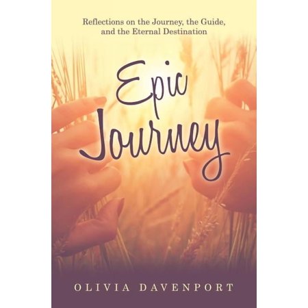 Epic Journey: Reflections on the Journey the Guide and the Eternal Destination (Paperback)