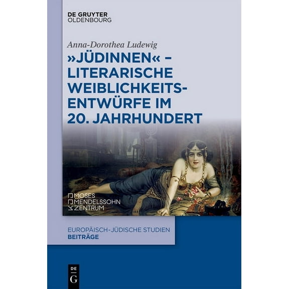 EuropÃ¤isch-JÃ¼dische Studien - BeitrÃ¤ge "JÃ¼dinnen" - Literarische WeiblichkeitsentwÃ¼rfe im 20. Jahrhundert, Book 61, (Hardcover)