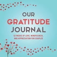 thumbnail image 1 of Pre-Owned Our Gratitude Journal: 52 Weeks of Love, Mindfulness, and Appreciation for Couples (Paperback) 1949781003 9781949781007, 1 of 1