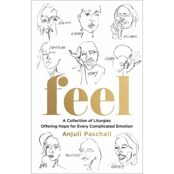 Feel: A Collection of Liturgies Offering Hope for Every Complicated Emotion, (Hardcover)
