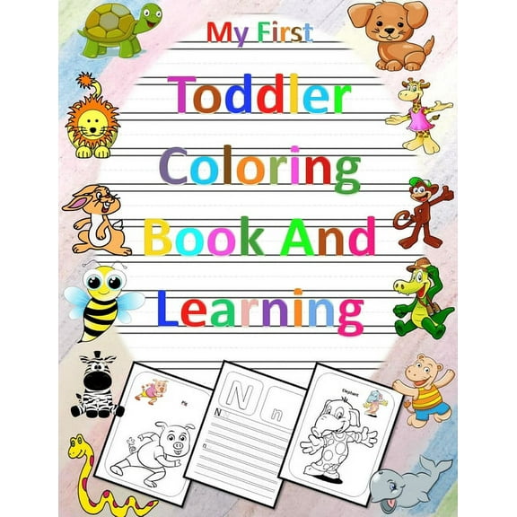 My First Toddler Coloring Book And Learning : Educational Coloring Book for kids age 2, 3, 4, 5 (my first learn to write workbook): Fun With Letters & Animals, Kindergarten Workbook, Preschool, Tracing Letters (Paperback)