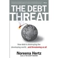 thumbnail image 1 of Pre-Owned The Debt Threat: How Debt Is Destroying the Developing World (Hardcover) by Noreena Hertz, 1 of 1