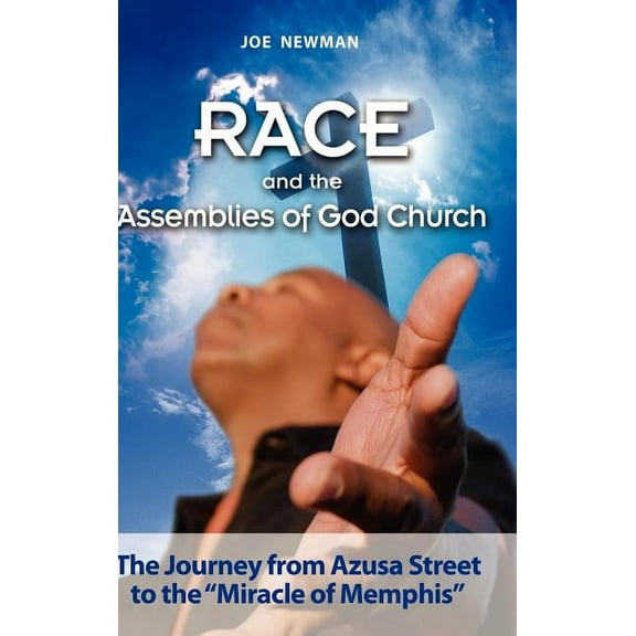 Race and the Assemblies of God Church: The Journey from Azusa Street to the Miracle of Memphis (Hardcover)