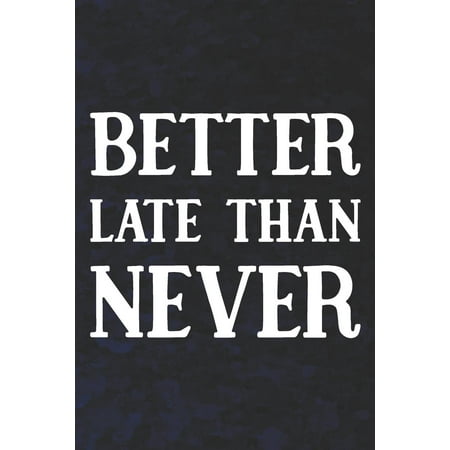 Better Late Than Never: Daily Success, Motivation and Everyday Inspiration For Your Best Year Ever, 365 days to more Happiness Motivational Year Long Journal / Daily Notebook / Diary (Best Wood Lathe For The Money)