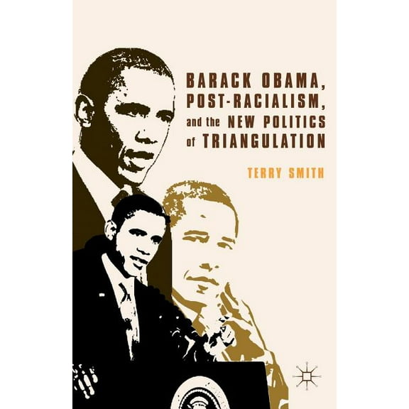Barack Obama, Post-Racialism, and the New Politics of Triangulation, (Paperback)