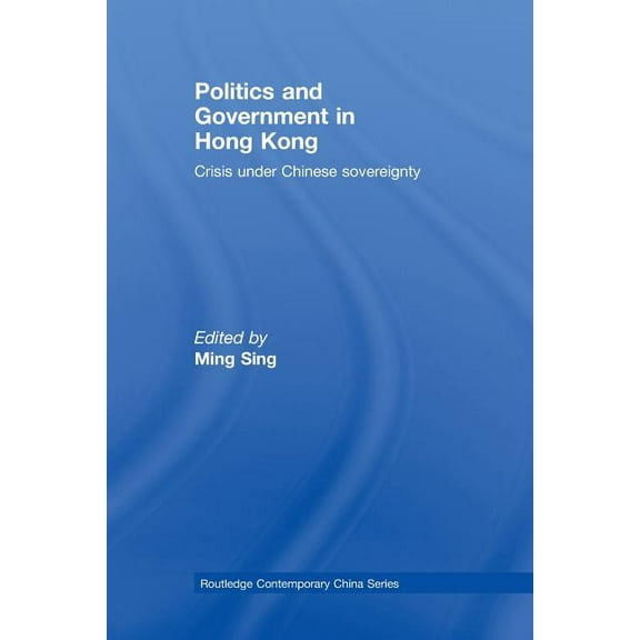 Routledge Contemporary China Politics and Government in Hong Kong: Crisis under Chinese sovereignty, (Paperback)